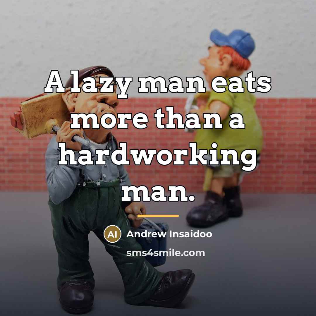 “A lazy man eats more than a hardworking man.…” quote by Andrew Insaidoo