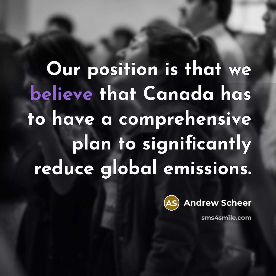 “Our position is that we believe that Canada has to…” quote by Andrew Scheer