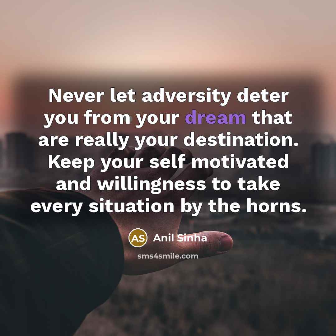 “Never let adversity deter you from your dream that are…” quote by Anil Sinha