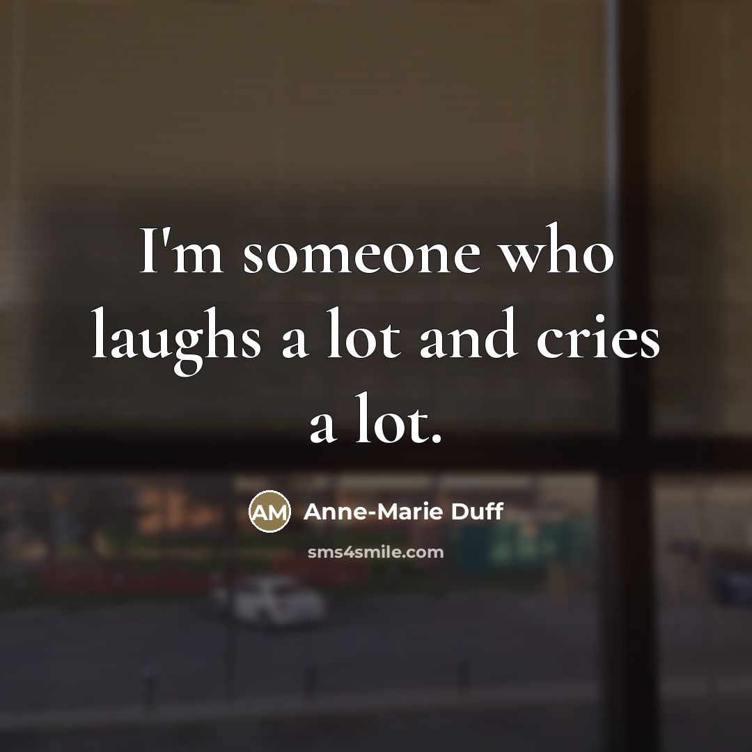 “I'm someone who laughs a lot and cries a lot.…” quote by Anne-Marie Duff