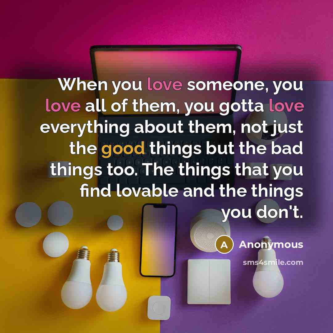 “When you love someone, you love all of them, you…” quote by Anonymous
