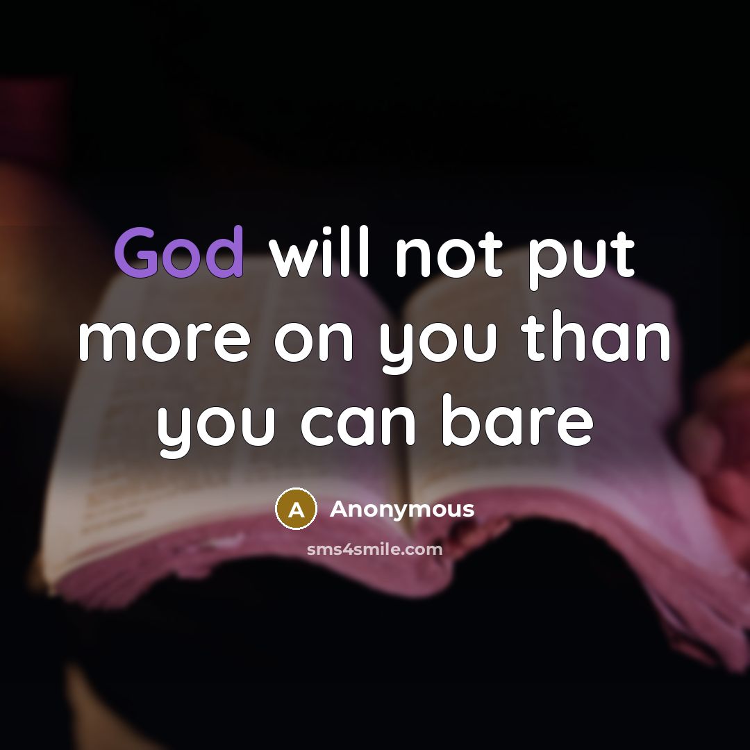 “God will not put more on you than you can…” quote by Anonymous