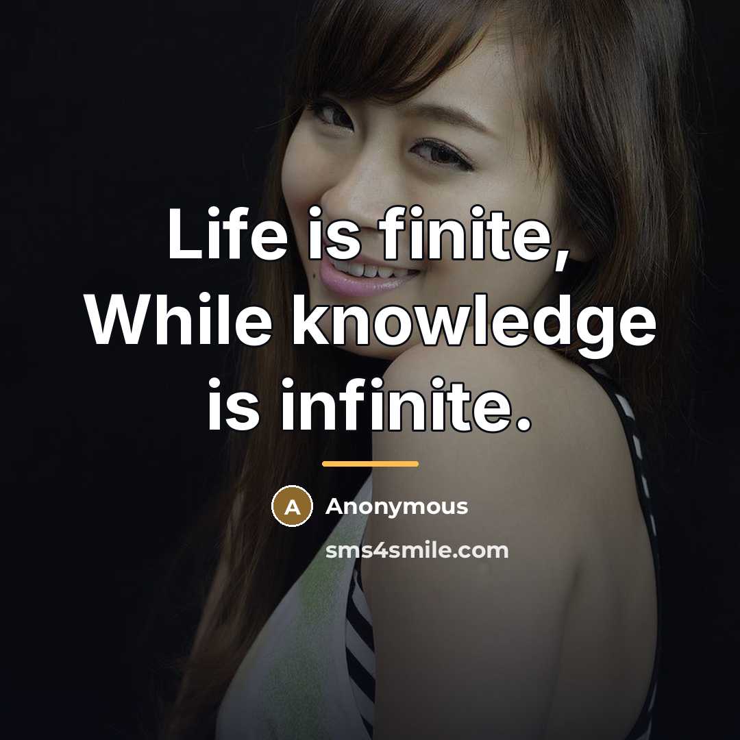“Life is finite, While knowledge is infinite.…” quote by Anonymous