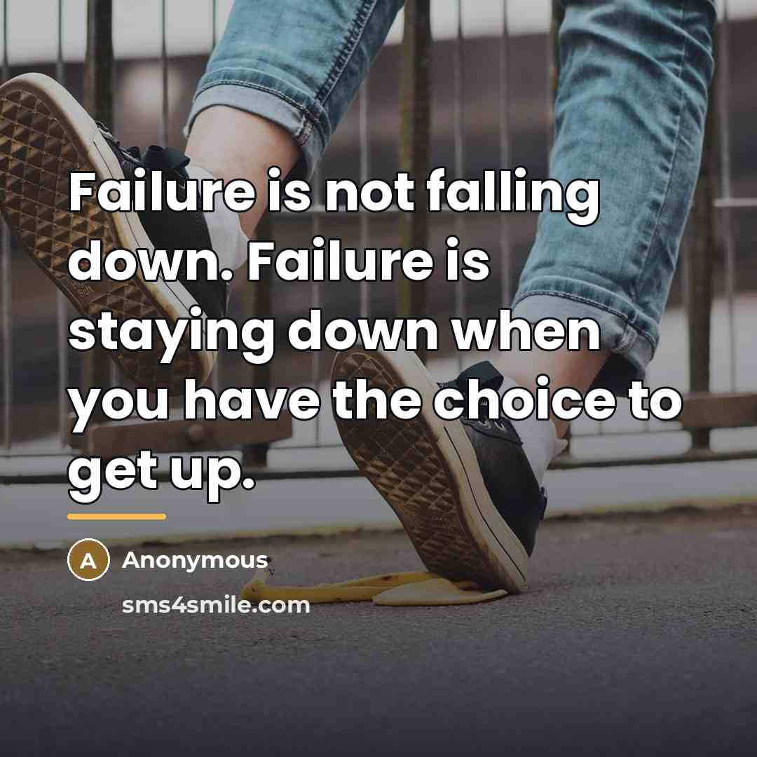 “Failure is not falling down. Failure is staying down when…” quote by Anonymous