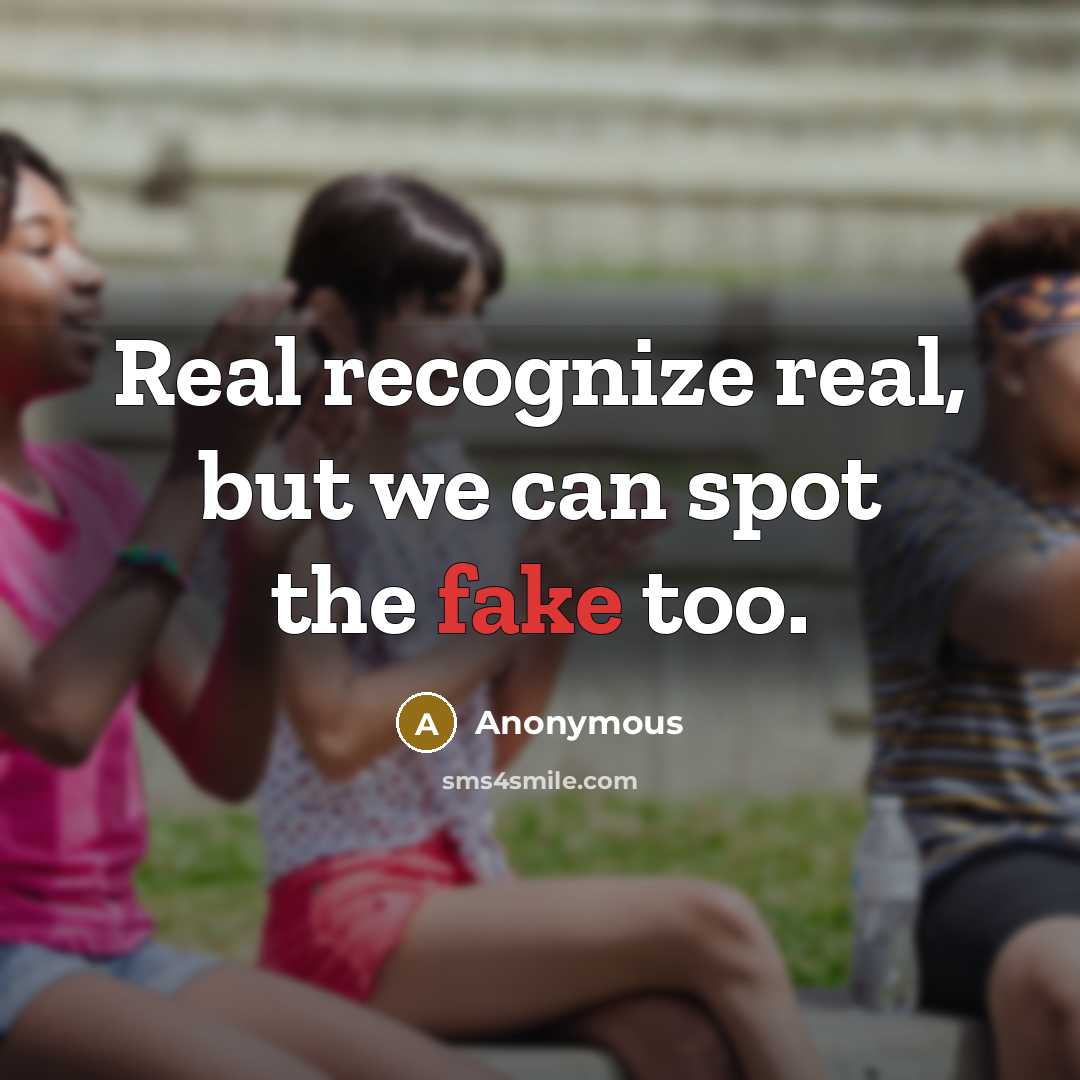 “Real recognize real, but we can spot the fake too.” quote by Anonymous