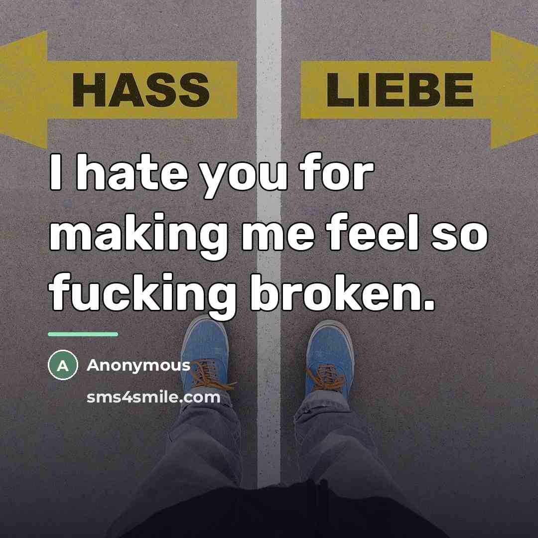 “I hate you for making me feel so fucking broken.…” quote by Anonymous