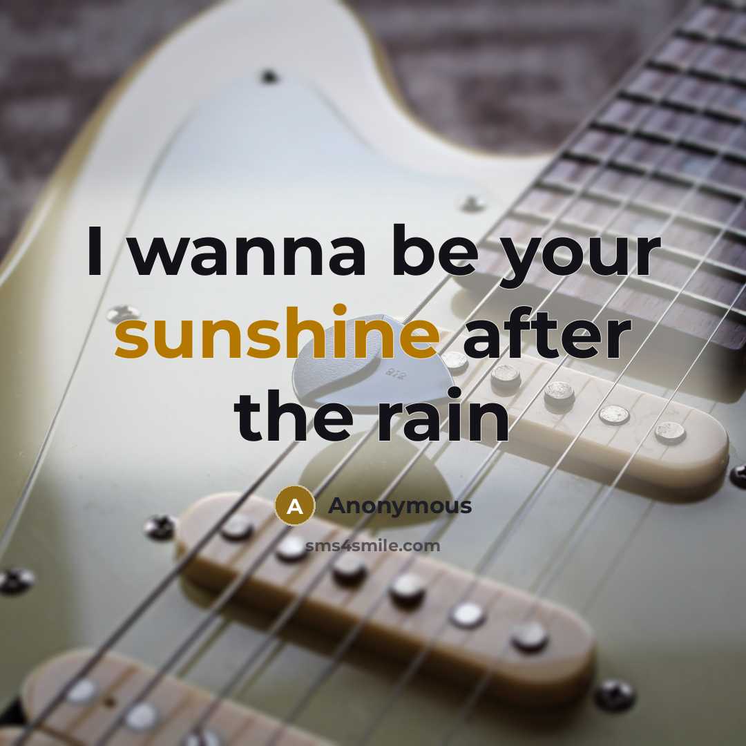“I wanna be your sunshine after the rain…” quote by Anonymous