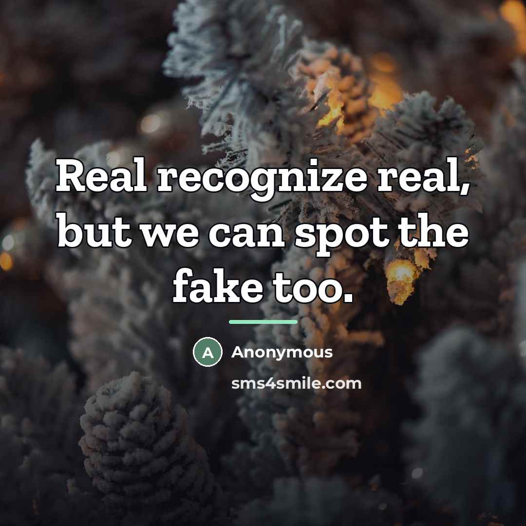 “Real recognize real, but we can spot the fake too.…” quote by Anonymous