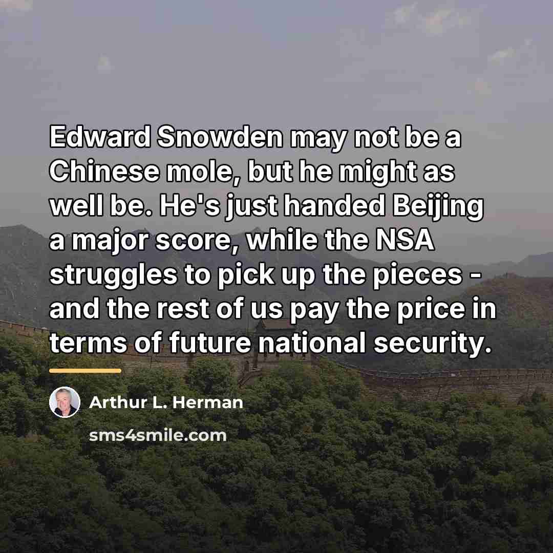 “Edward Snowden may not be a Chinese mole, but he…” quote by Arthur L. Herman