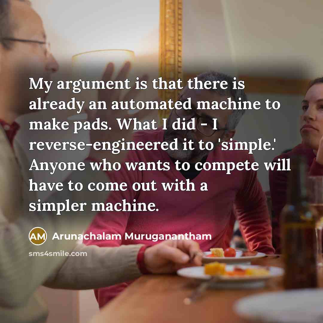 “My argument is that there is already an automated machine…” quote by Arunachalam Muruganantham