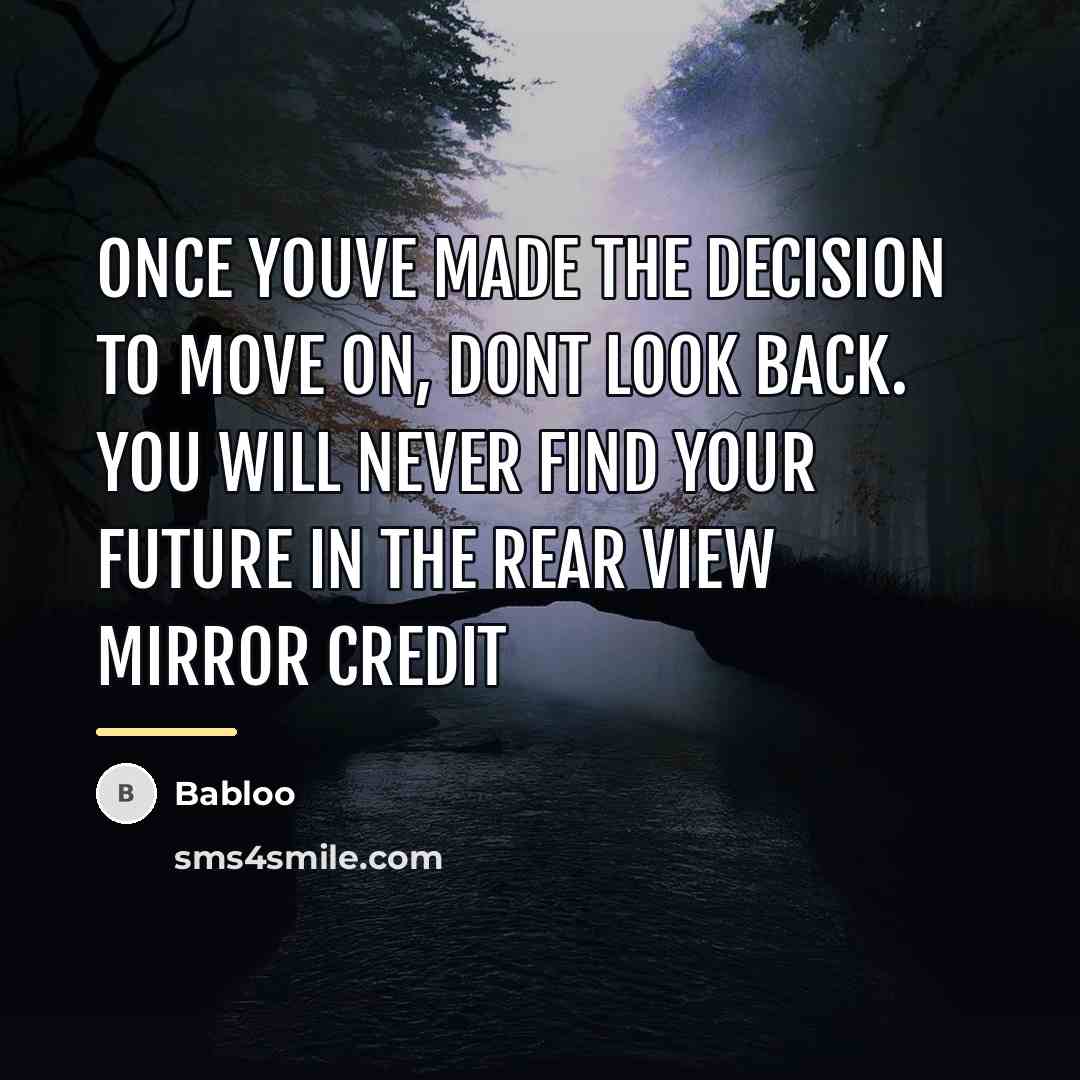 “Once youve made the decision to move on, dont look…” quote by Babloo