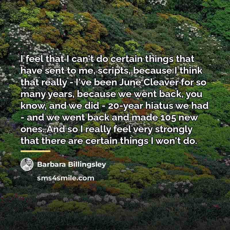 “I feel that I can't do certain things that have…” quote by Barbara Billingsley