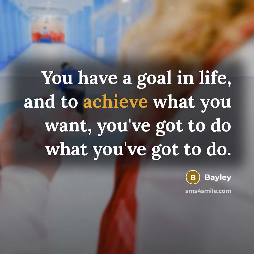 “You have a goal in life, and to achieve what…” quote by Bayley