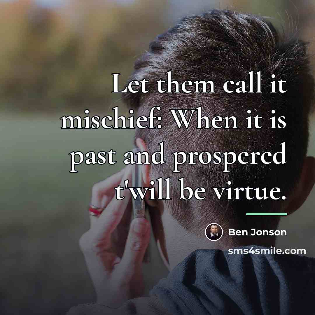 “Let them call it mischief: When it is past and…” quote by Ben Jonson