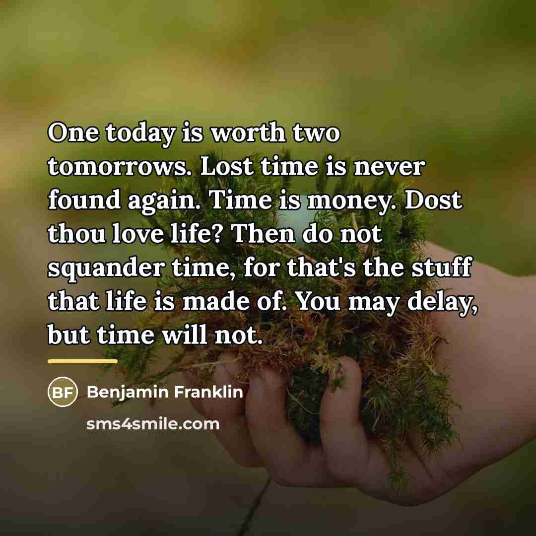 “One today is worth two tomorrows. Lost time is never…” quote by Benjamin Franklin