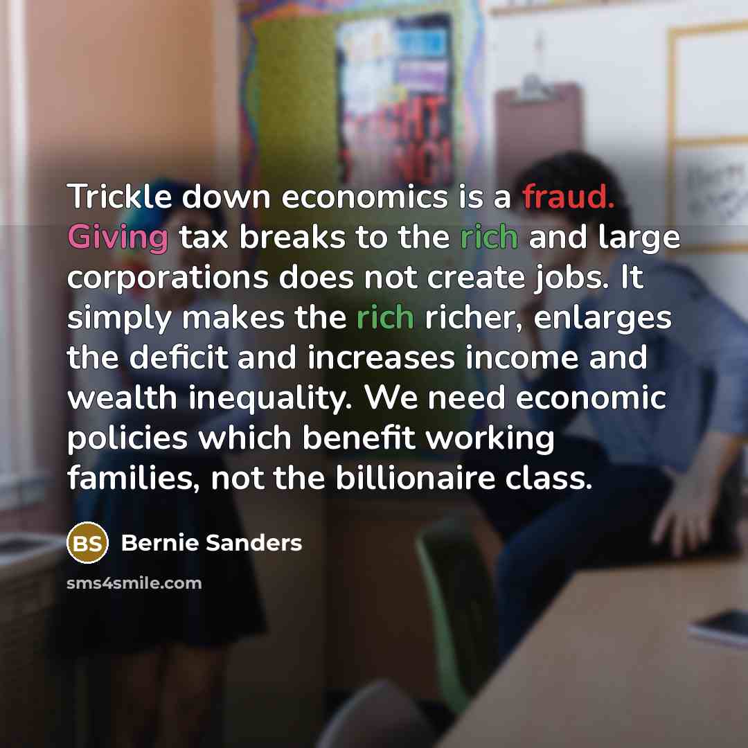“Trickle down economics is a fraud. Giving tax breaks to…” quote by Bernie Sanders