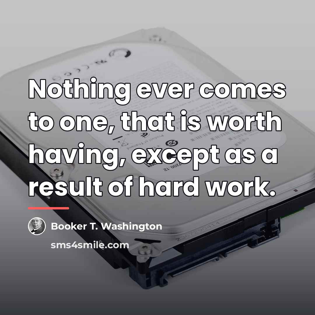 “Nothing ever comes to one, that is worth having, except…” quote by Booker T. Washington