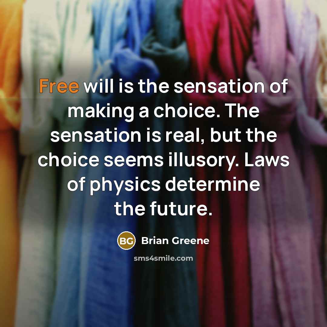 “Free will is the sensation of making a choice. The…” quote by Brian Greene