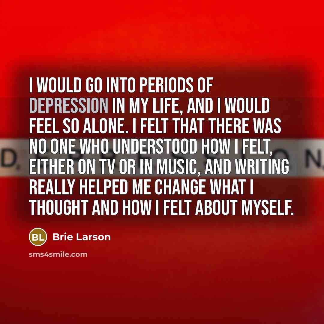 “I would go into periods of depression in my life,…” quote by Brie Larson