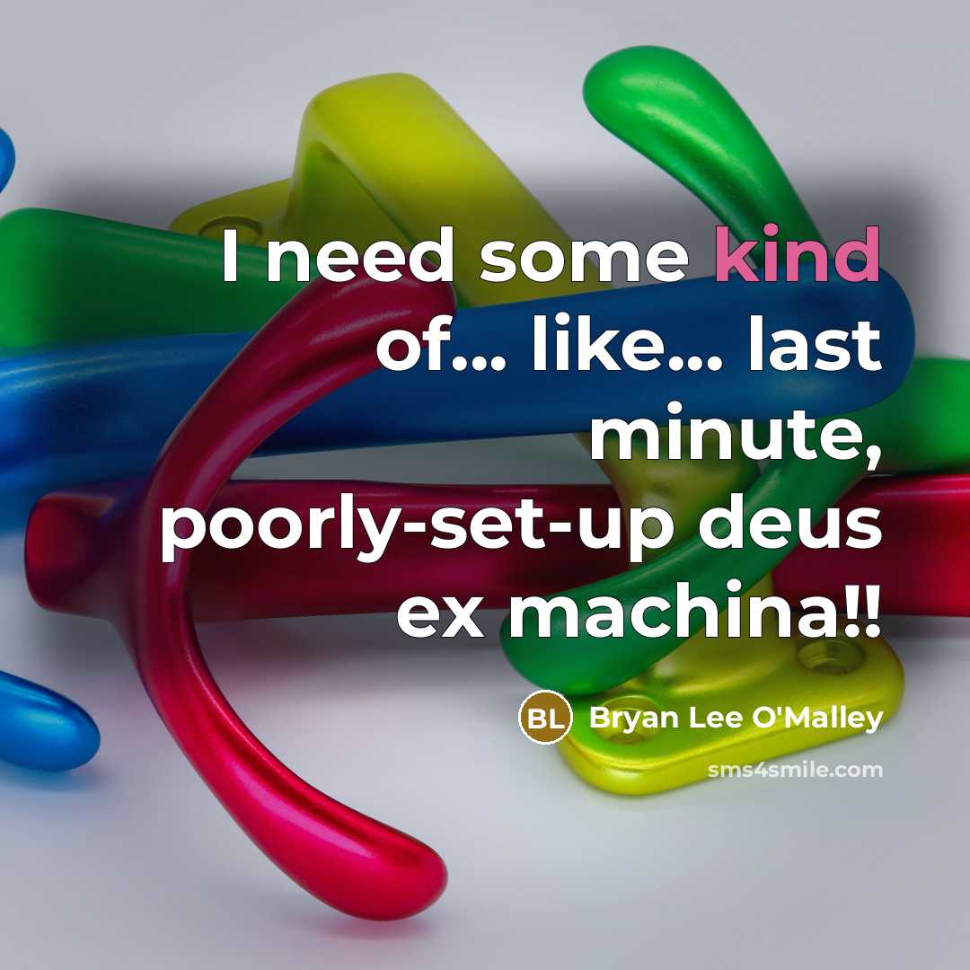 “I need some kind of... like... last minute, poorly-set-up deus…” quote by Bryan Lee O'Malley