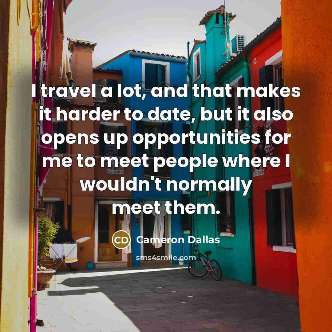 “I travel a lot, and that makes it harder to…” quote by Cameron Dallas
