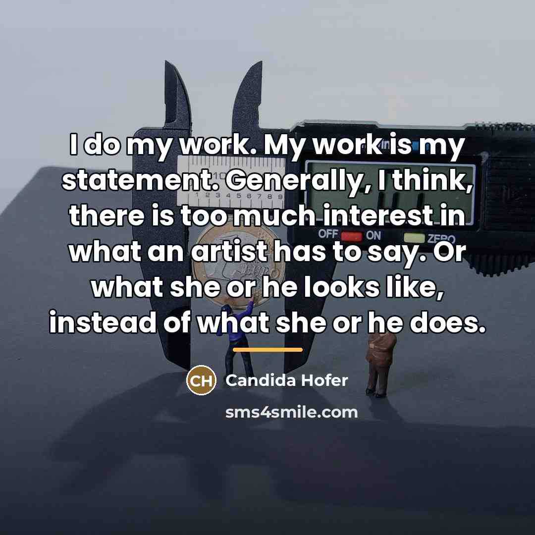 “I do my work. My work is my statement. Generally,…” quote by Candida Hofer