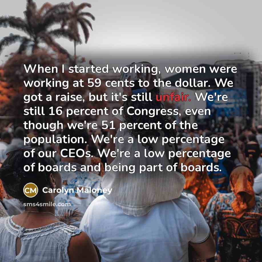 “When I started working, women were working at 59 cents…” quote by Carolyn Maloney