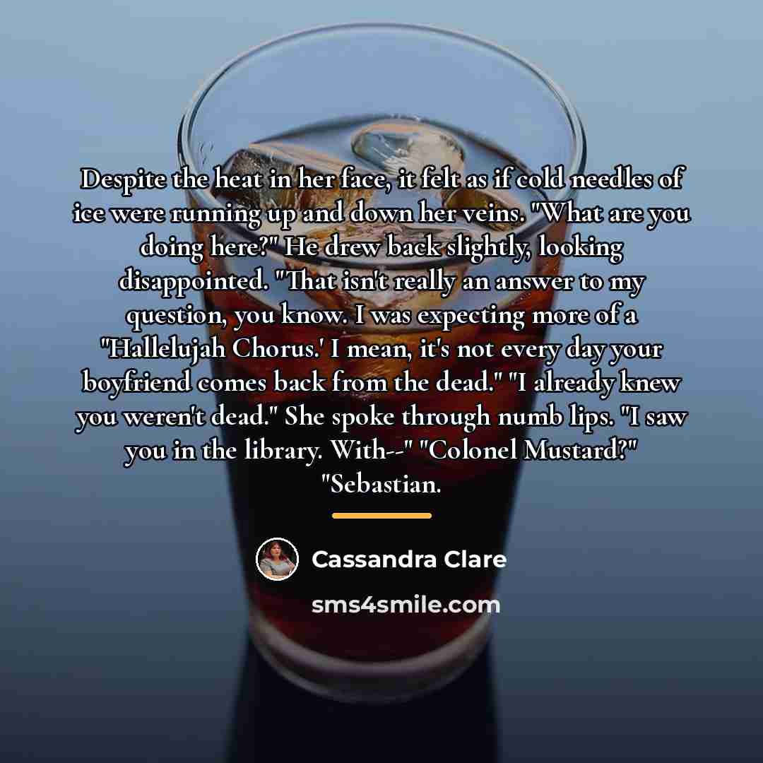 “Despite the heat in her face, it felt as if…” quote by Cassandra Clare