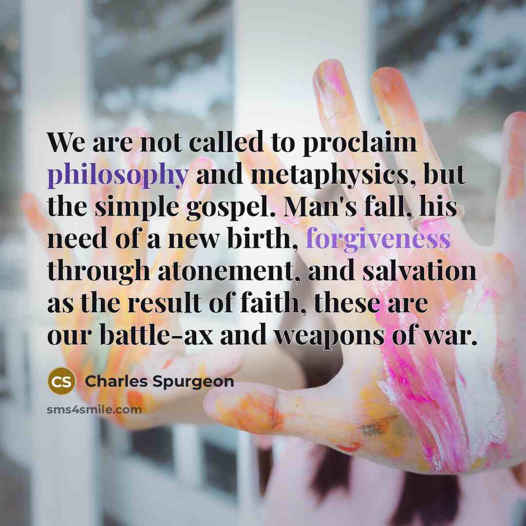 “We are not called to proclaim philosophy and metaphysics, but…” quote by Charles Spurgeon