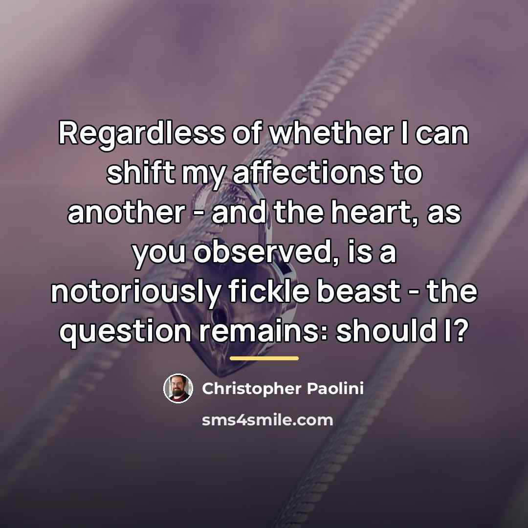 “Regardless of whether I can shift my affections to another…” quote by Christopher Paolini