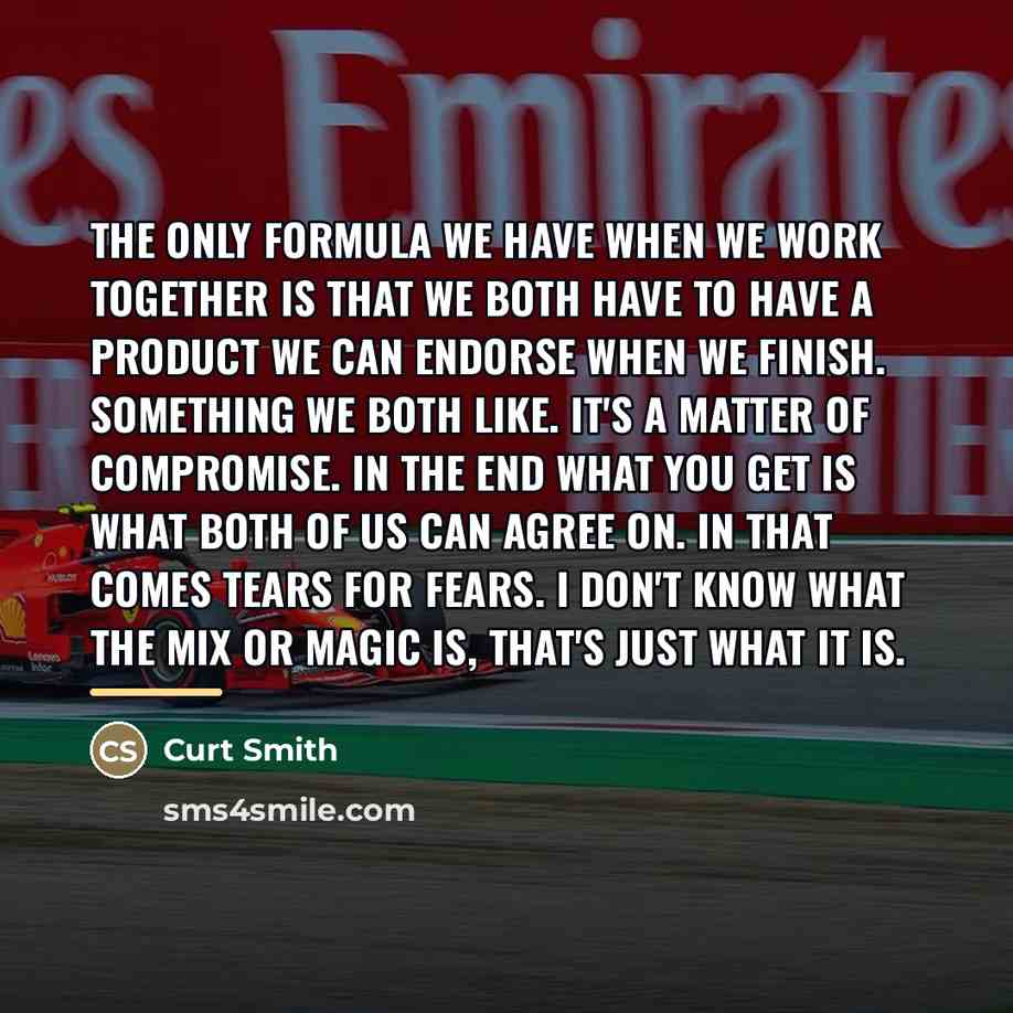 “The only formula we have when we work together is…” quote by Curt Smith