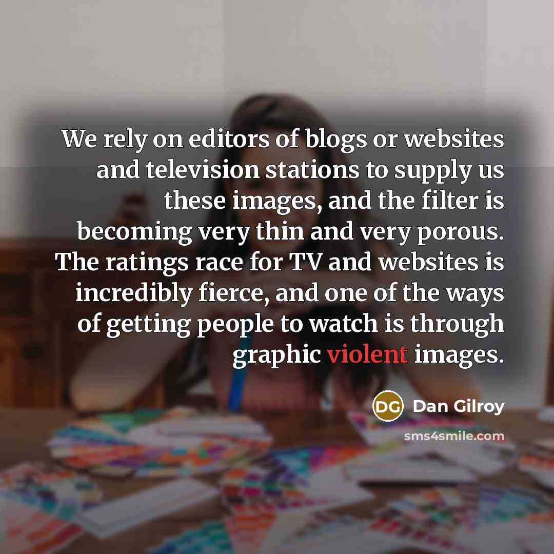 “We rely on editors of blogs or websites and television…” quote by Dan Gilroy