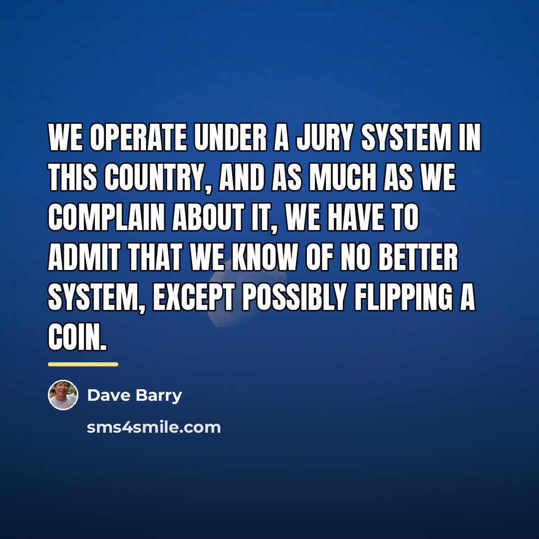 “We operate under a jury system in this country, and…” quote by Dave Barry