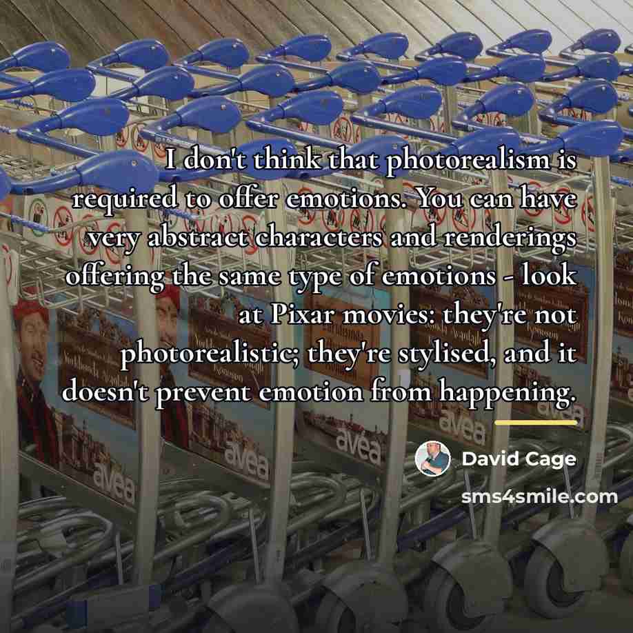 “I don't think that photorealism is required to offer emotions.…” quote by David Cage