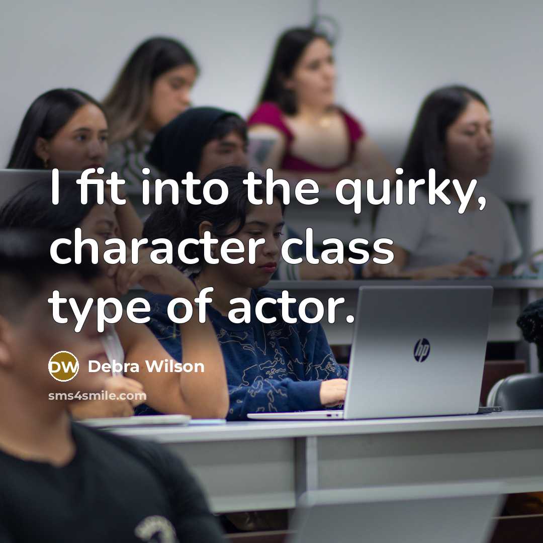 “I fit into the quirky, character class type of actor.…” quote by Debra Wilson