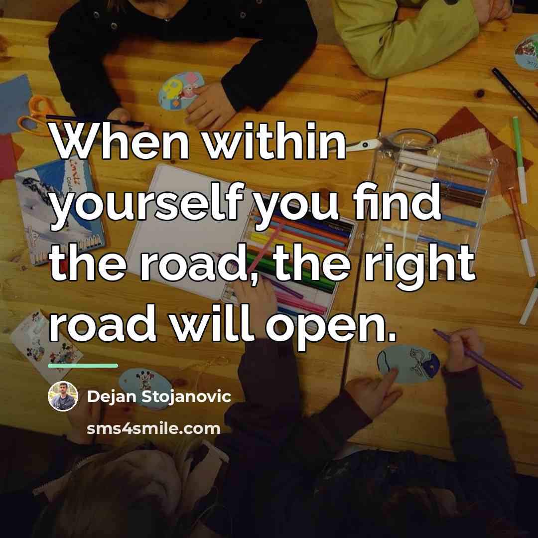 “When within yourself you find the road, the right road…” quote by Dejan Stojanovic