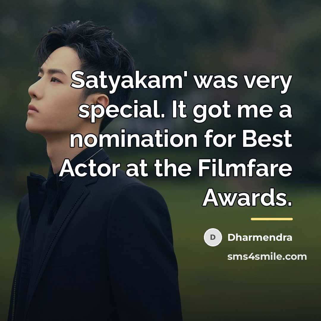 “Satyakam' was very special. It got me a nomination for…” quote by Dharmendra