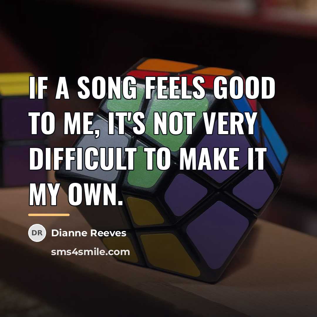 “If a song feels good to me, it's not very…” quote by Dianne Reeves