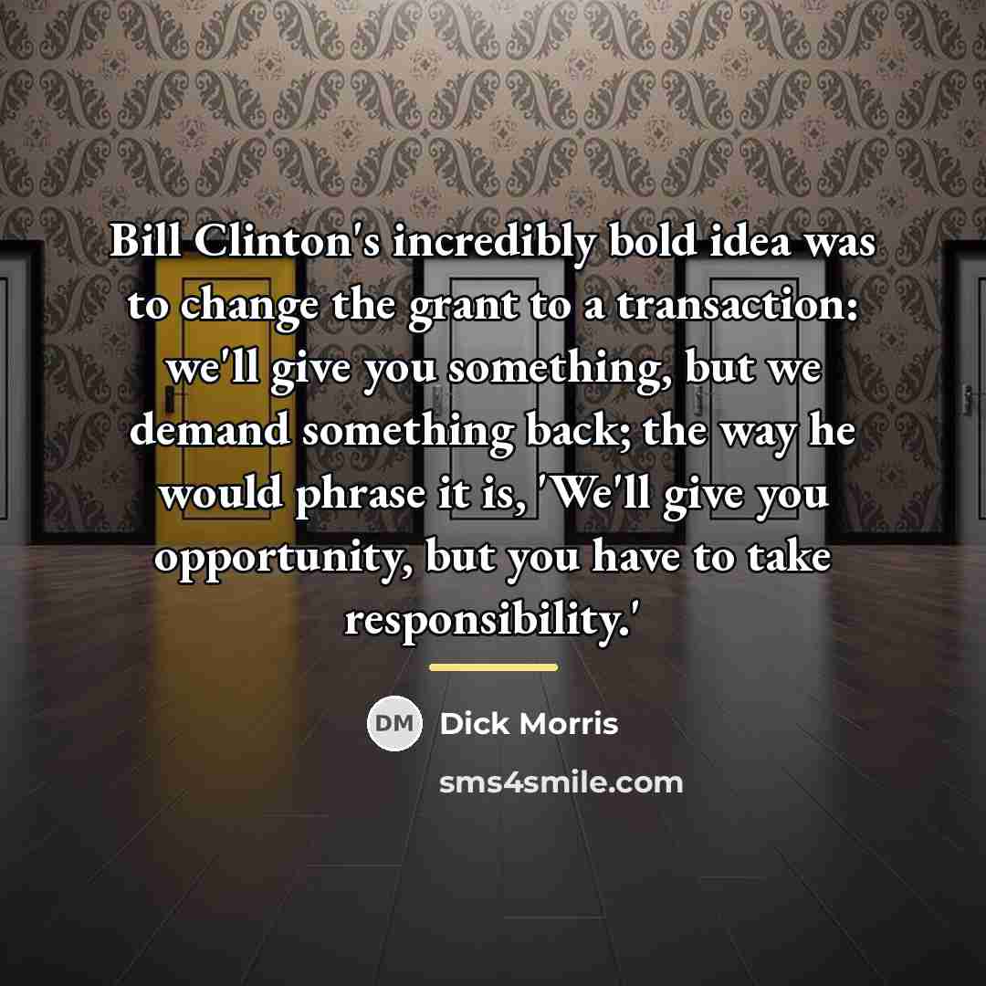 “Bill Clinton's incredibly bold idea was to change the grant…” quote by Dick Morris