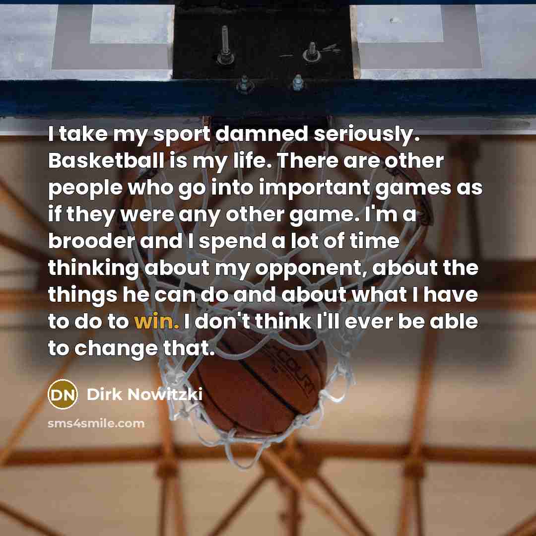 “I take my sport damned seriously. Basketball is my life.…” quote by Dirk Nowitzki