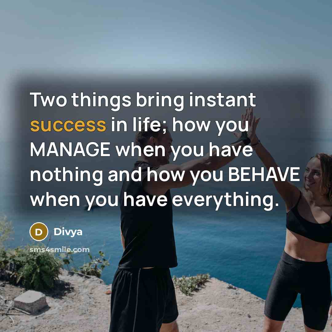 “Two things bring instant success in life; how you MANAGE…” quote by Divya