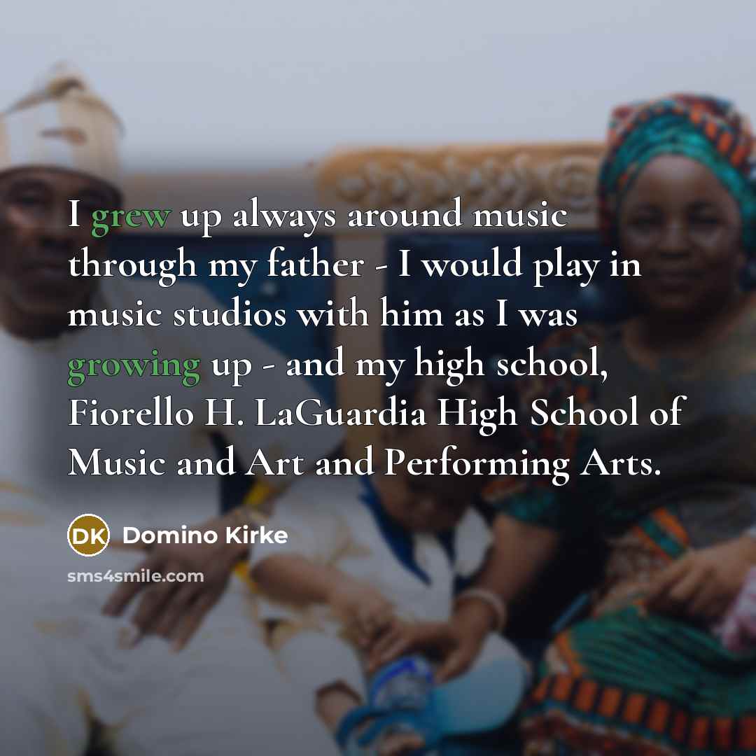 “I grew up always around music through my father -…” quote by Domino Kirke
