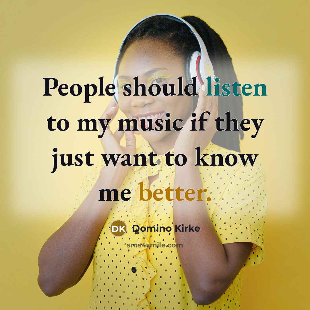 “People should listen to my music if they just want…” quote by Domino Kirke