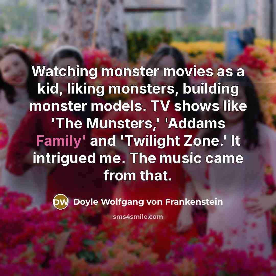 “Watching monster movies as a kid, liking monsters, building monster…” quote by Doyle Wolfgang von Frankenstein