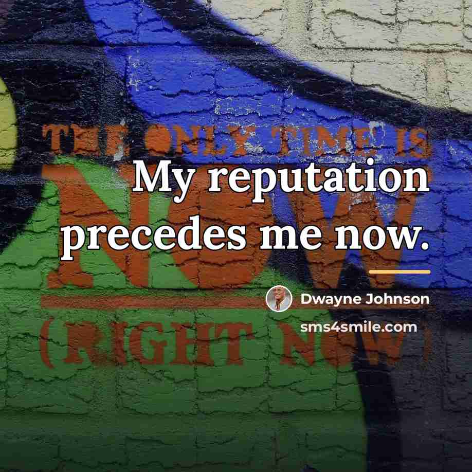 “My reputation precedes me now.…” quote by Dwayne Johnson