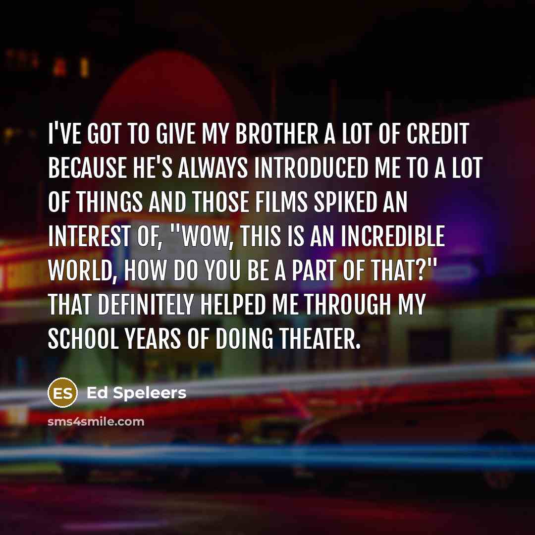 “I've got to give my brother a lot of credit…” quote by Ed Speleers