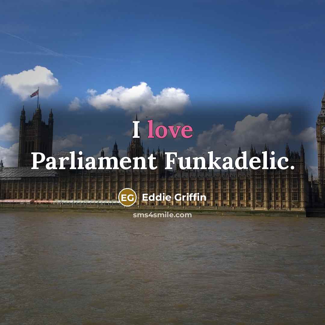“I love Parliament Funkadelic.…” quote by Eddie Griffin