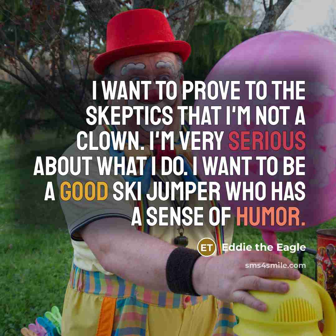 “I want to prove to the skeptics that I'm not…” quote by Eddie the Eagle