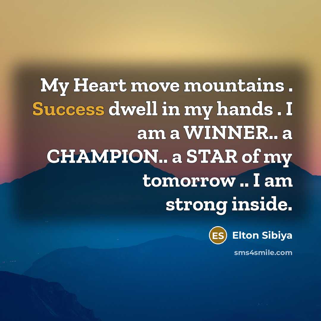 “My Heart move mountains . Success dwell in my hands…” quote by Elton Sibiya