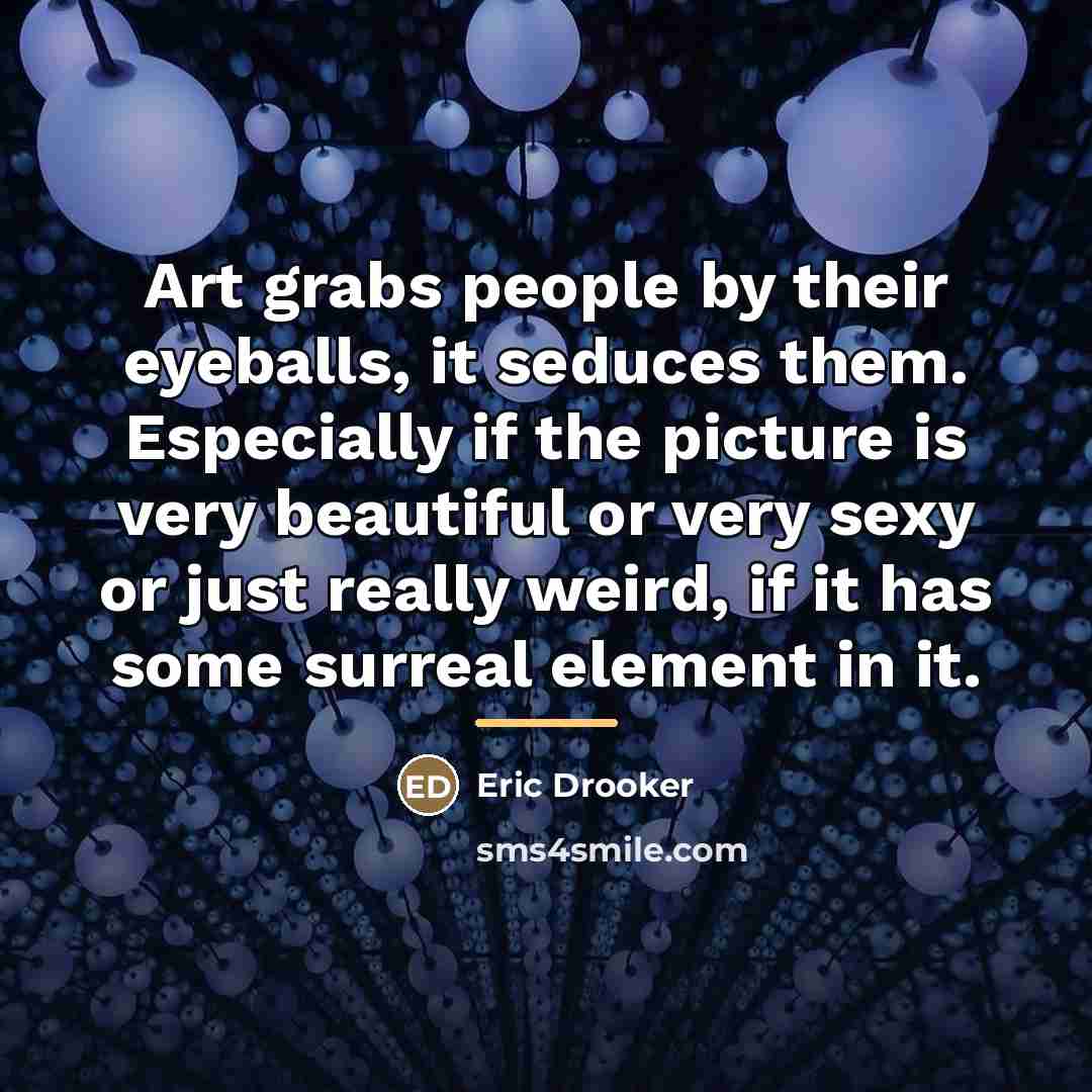 “Art grabs people by their eyeballs, it seduces them. Especially…” quote by Eric Drooker